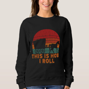 Funny Amish Horse & Buggy This Is How I Roll Lanca Sweatshirt
