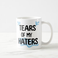 Funny Amusing Tears of My Haters Personalized