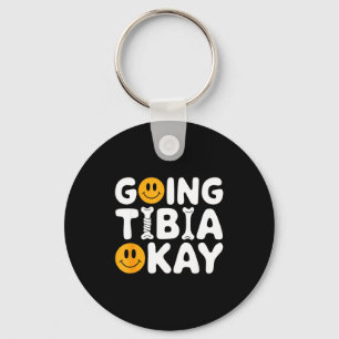 Funny Anatomy Going Tibia Okay Broken Leg Gift For Keychain