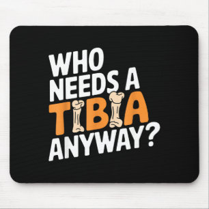 Funny Anatomy Going Tibia Okay Broken Leg Gift For Mouse Pad