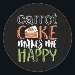 Funny and Cute Carrot Cake Makes Me Happy Classic Round Sticker<br><div class="desc">Carrot Cake Makes Me Happy. Funny and sarcastic food pun design for those who love to eat carrot cake. Fun, cute and humourous quote merchandise for those who hate to eat vegetable but somehow love carrot cake. Perfect for carrot cake lover and bakery owner. Great Christmas gift and birthday present...</div>