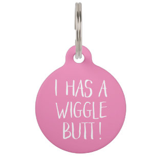 Funny and Cute "I Has a Wiggle Butt"   Pink Pet Tag