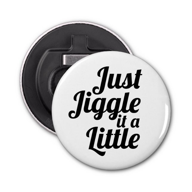 Funny anecdote "Just jiggle it a little" DIY fix  Bottle Opener (Front)