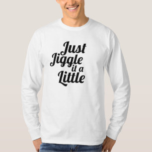 Funny anecdote "Just jiggle it a little" DIY fix T-Shirt