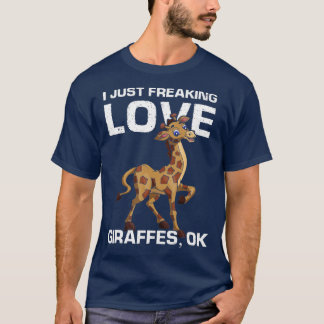 Funny Animal Lover I Just Freaking Love Giraffes O T-Shirt