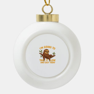 Funny Animal Sloth Take It Slow and Easy Today Nov Ceramic Ball Christmas Ornament
