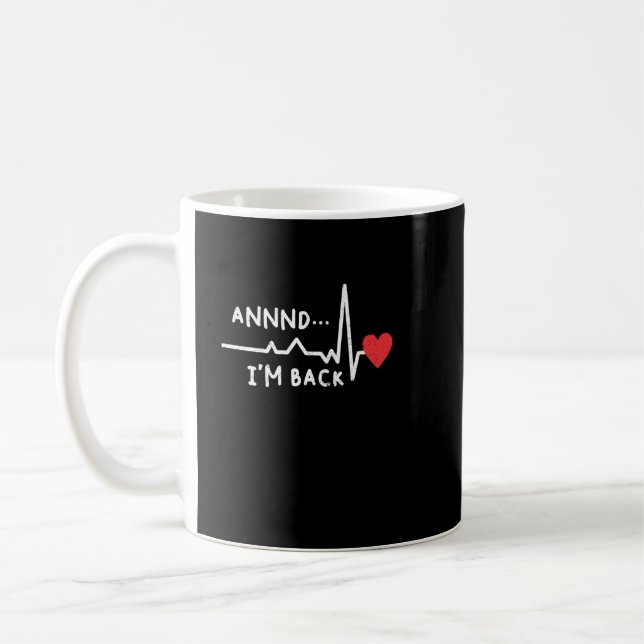 Funny Annnd I'm Back For Heart Surgery Recovery Coffee Mug (Left)