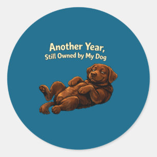 Funny Another Year Still Owned By My Dog Puppy Wom Classic Round Sticker