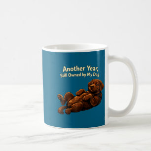 Funny Another Year Still Owned By My Dog Puppy Wom Coffee Mug