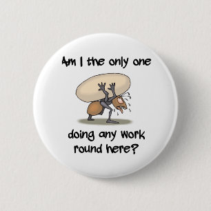 Funny Ant Am I the only one working round here 2 Inch Round Button