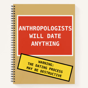 Funny Anthropologists Will Date Anything Notebook