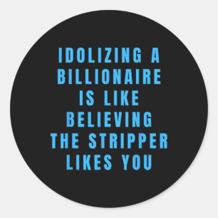 Funny Anti-billionaire Political Politics Humour A Classic Round Sticker