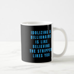 Funny Anti-billionaire Political Politics Humour A Coffee Mug