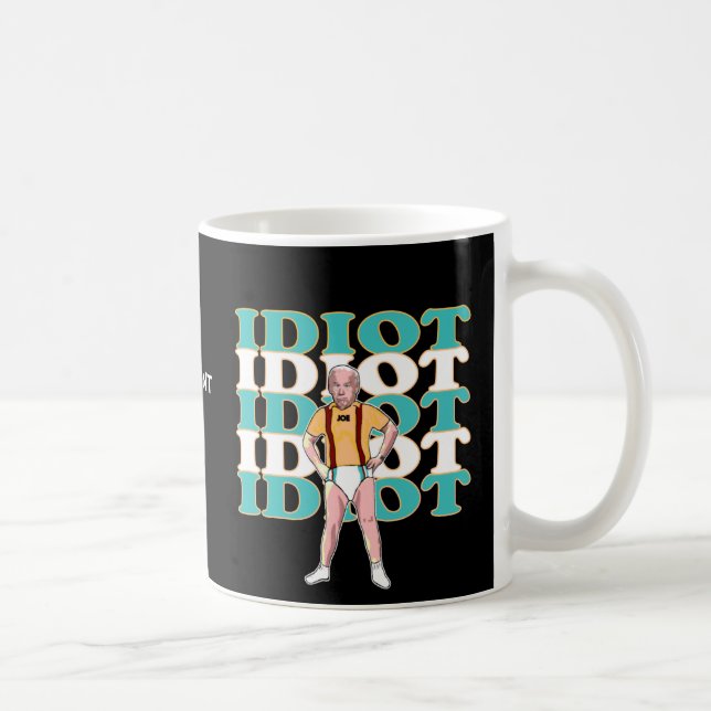 Funny Anti-Joe Biden Is An Idiot Sarcastic Politic Coffee Mug (Right)