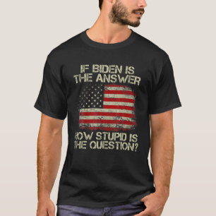 Funny anti Joe Biden Quote Saying If Biden Is The  T-Shirt