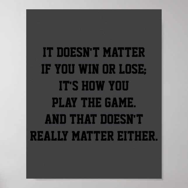 Funny Anti Srts Win Or Lose Insrational Quote  Poster (Front)
