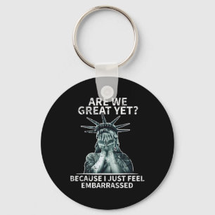 Funny Anti Trump Are We Great Yet Statue Of Libert Keychain