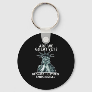 Funny Anti Trump Are We Great Yet Statue Of Libert Keychain