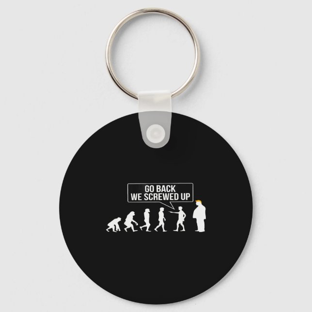 Funny Anti Trump Go Back We Screwed Up Trump Evolu Keychain (Front)
