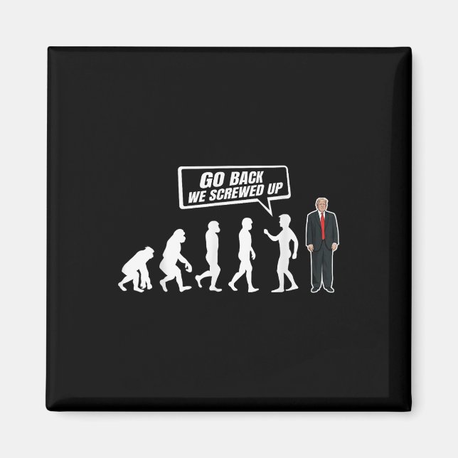 Funny Anti Trump Go Back We Screwed Up Trump Magnet (Front)
