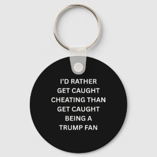 Funny Anti Trump Kiss Cam I'd Rather Get Caught Ch Keychain