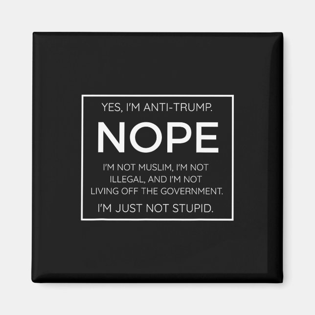 Funny Anti Trump Quote - I'm Just Not Stupid  Magnet