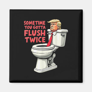 Funny Anti Trump Sometimes You Gotta Flush Twice  Magnet