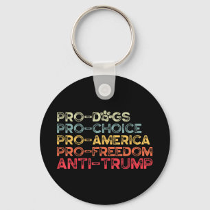 Funny Anti Trump Tee, Pro-dogs, Pro-choice, Pro-am Keychain