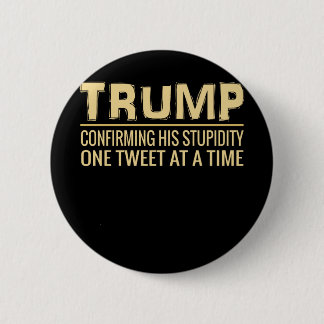 Funny Anti Trump Tweet   Confirming His Stupidity 2 Inch Round Button