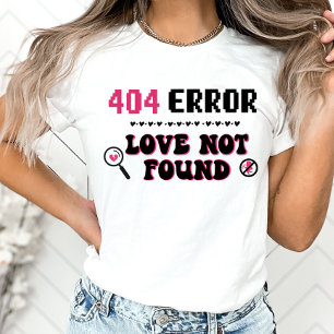 Funny Anti-Valentine Shirt, Error Love Not Found T-Shirt
