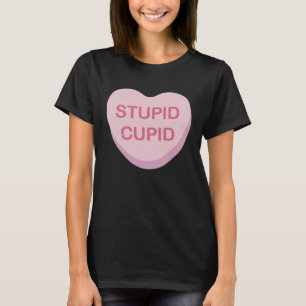 Funny Anti-Valentines Day Stupid Cupid Heart Candy T-Shirt