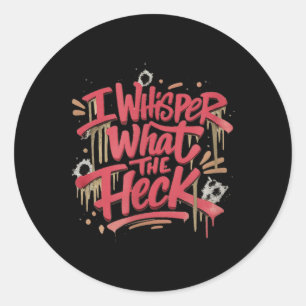 Funny Anxiety Humour What The Heck Whisper Classic Round Sticker