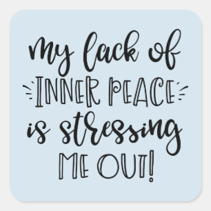 Funny Anxiety Stress - Inner Peace Stressing Me Square Sticker