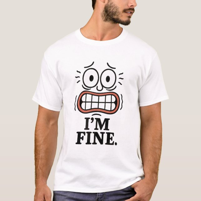 Funny Anxious Face I'm Fine Sarcastic Quote T-Shirt (Front)