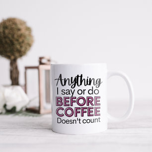 Funny anything I Say or Do Before Coffee Mug