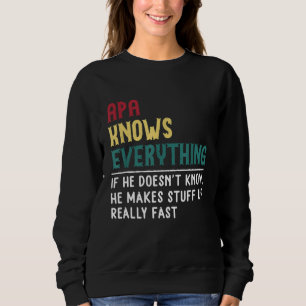 Funny Apa know Everything Father's day gift for Gr Sweatshirt