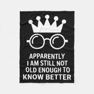 Funny Apparently I Am Still Not Old Enough To Know Fleece Blanket