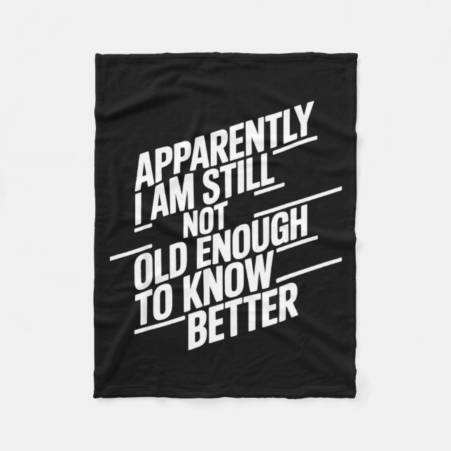 Funny Apparently I Am Still Not Old Enough To Know Fleece Blanket (Front)