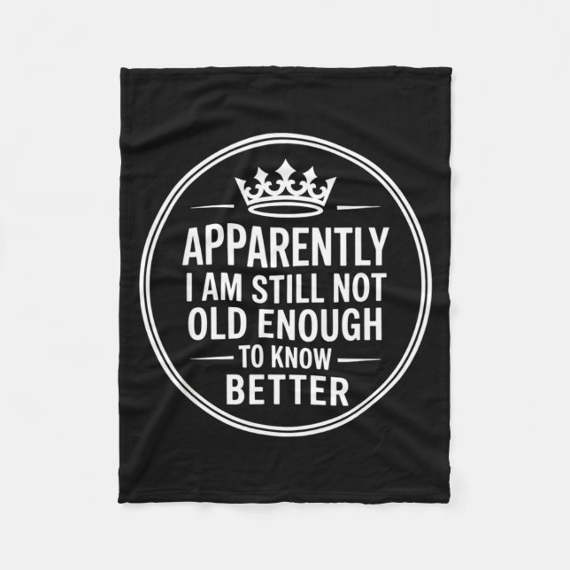 Funny Apparently I Am Still Not Old Enough To Know Fleece Blanket (Front)