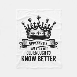 Funny Apparently I Am Still Not Old Enough To Know Fleece Blanket