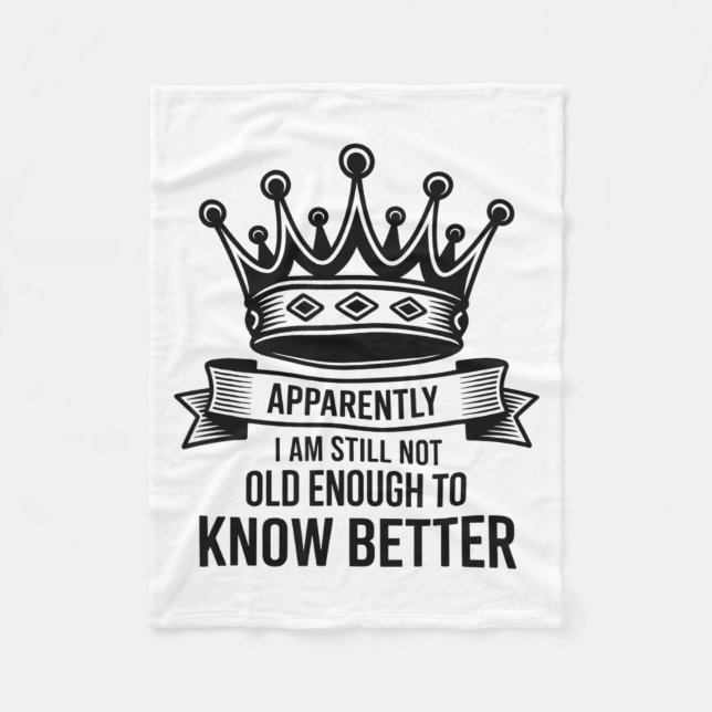Funny Apparently I Am Still Not Old Enough To Know Fleece Blanket (Front)