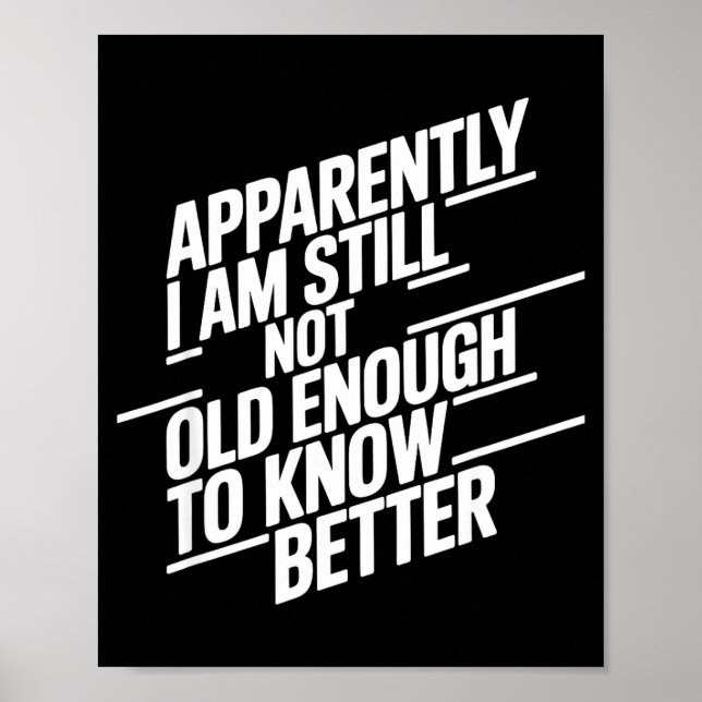 Funny Apparently I Am Still Not Old Enough To Know Poster (Front)
