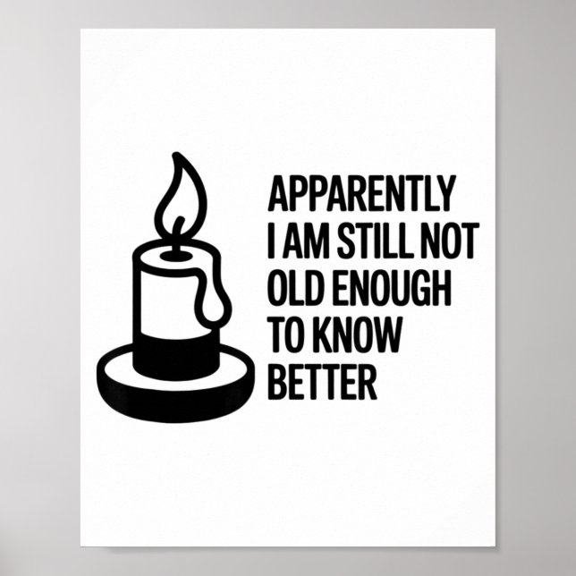 Funny Apparently I Am Still Not Old Enough To Know Poster (Front)