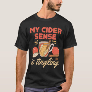 Funny Apple Cider Sense Is Tingling T-Shirt