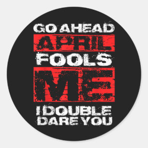 Funny April Fools Day Quote - Joke April 1st Classic Round Sticker