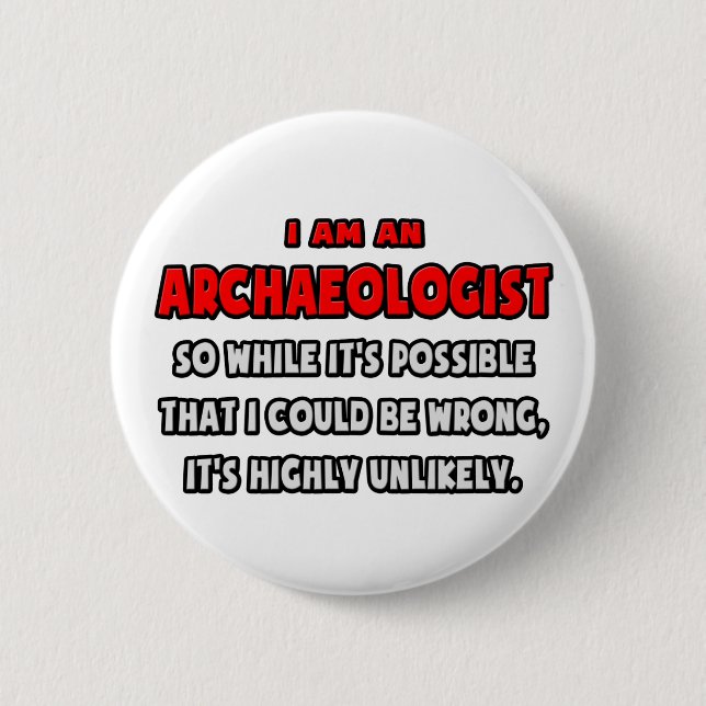 Funny Archaeologist .. Highly Unlikely 2 Inch Round Button (Front)