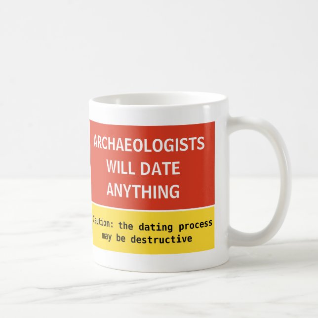 Funny Archaeologists will date anything joke Coffee Mug (Right)
