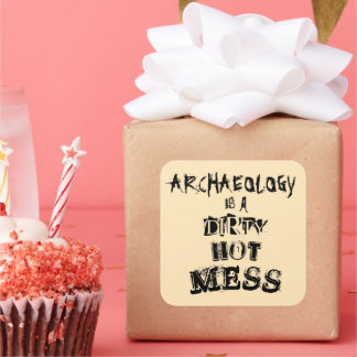 Funny Archaeology is a Dirty Hot Mess Pun Square Sticker