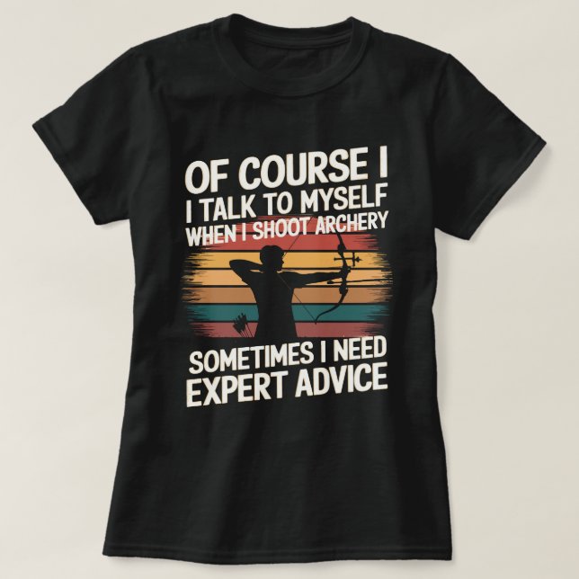 Funny Archer Sometimes Need Expert Advice T-Shirt (Design Front)