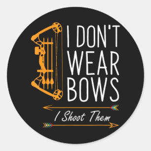 Funny Archery I Dont Wear Bows I Shoot Them Classic Round Sticker